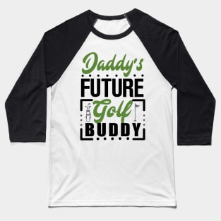 Daddy's Future Golf Buddy Baseball T-Shirt